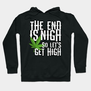 The End Is Nigh - So Let's Get High On Weed Pot Hoodie